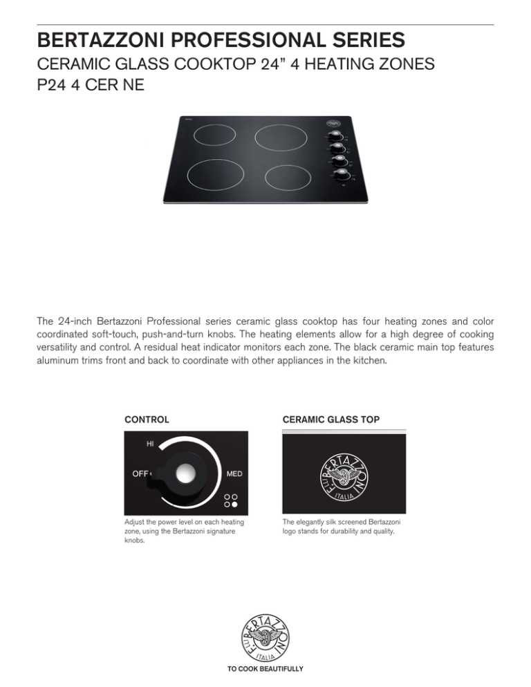 BERTAZZONI PROFESSIONAL SERIES CERAMIC GLASS COOKTOP 24” 4 HEATING ZONES BERTAZZONI PROFESSIONAL SERIES CERAMIC GLASS COOKTOP 24” 4 HEATING ZONES