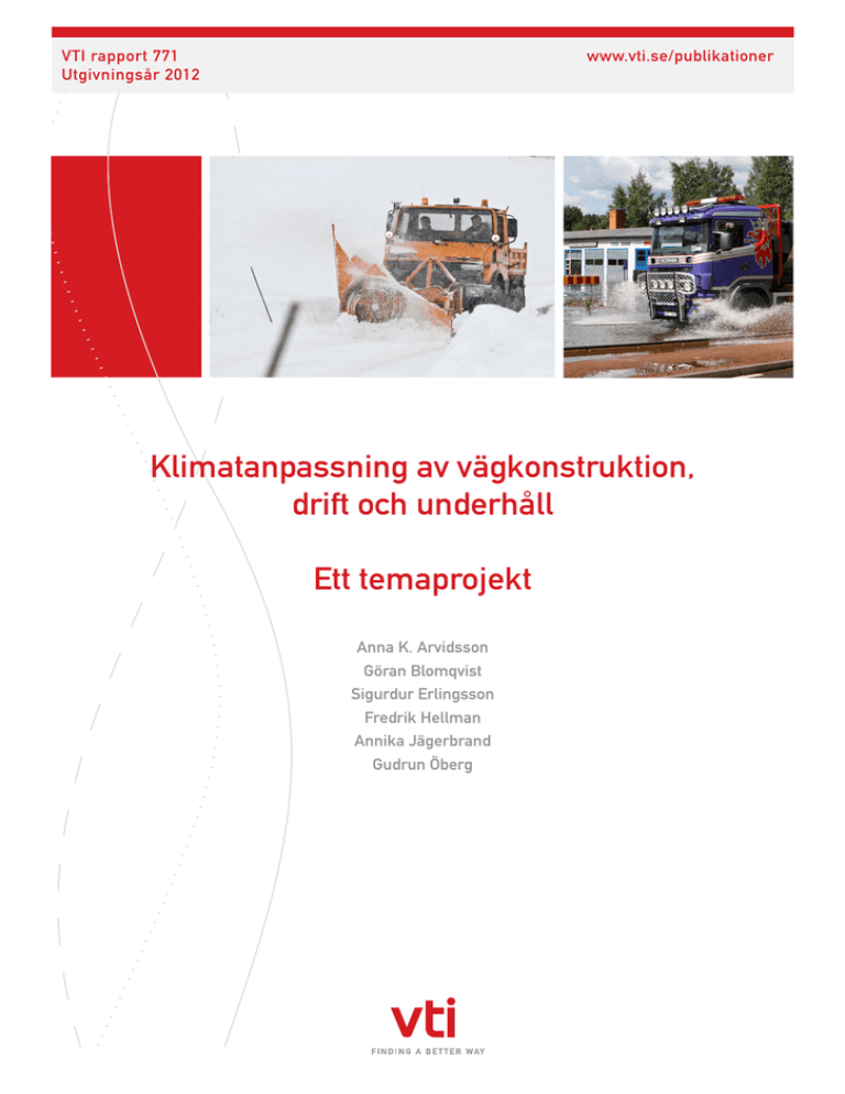 Klimatanpassning av vägkonstruktion, drift och underhåll Ett temaprojekt www.vti.se/publikationer Klimatanpassning av vägkonstruktion, drift och underhåll Ett temaprojekt www.vti.se/publikationer