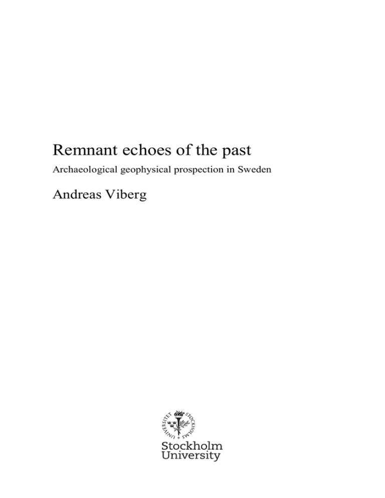 Remnant echoes of the past Andreas Viberg Archaeological geophysical prospection in Sweden Remnant echoes of the past Andreas Viberg Archaeological geophysical prospection in Sweden