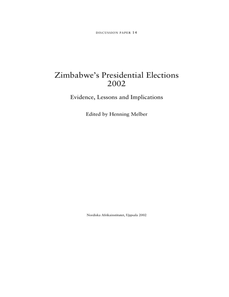 Zimbabwe’s Presidential Elections 2002 Evidence, Lessons and Implications Edited by Henning Melber Zimbabwe’s Presidential Elections 2002 Evidence, Lessons and Implications Edited by Henning Melber