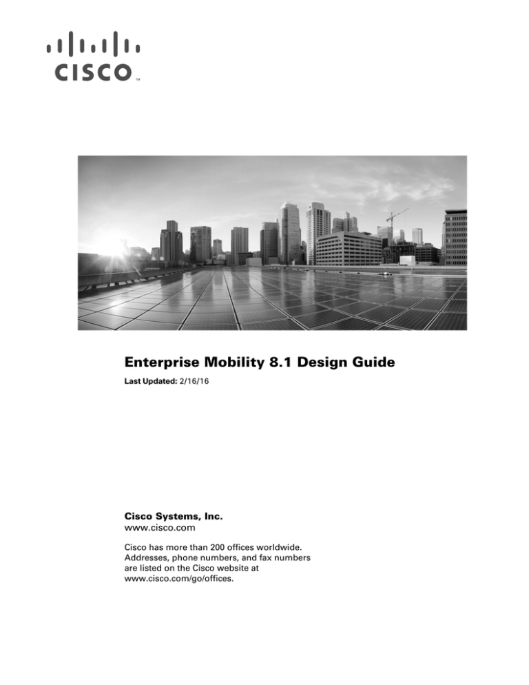 Enterprise Mobility 8.1 Design Guide Cisco Systems, Inc. www.cisco.com Enterprise Mobility 8.1 Design Guide Cisco Systems, Inc. www.cisco.com