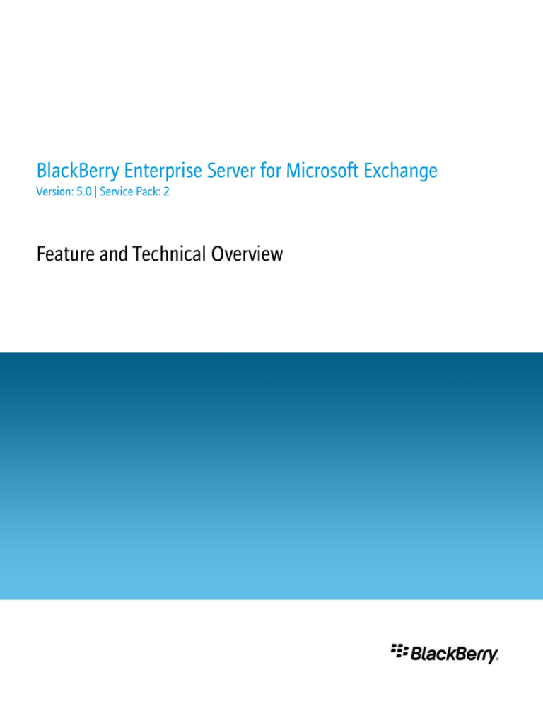 BlackBerry Enterprise Server for Microsoft Exchange Feature and Technical Overview BlackBerry Enterprise Server for Microsoft Exchange Feature and Technical Overview
