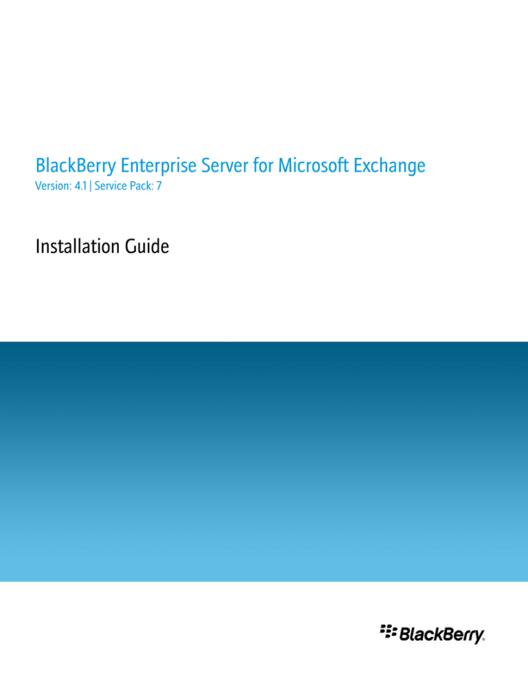 BlackBerry Enterprise Server for Microsoft Exchange Installation Guide BlackBerry Enterprise Server for Microsoft Exchange Installation Guide