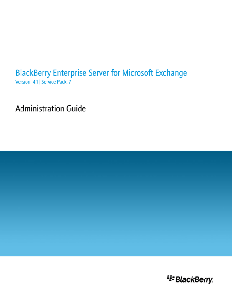 BlackBerry Enterprise Server for Microsoft Exchange Administration Guide BlackBerry Enterprise Server for Microsoft Exchange Administration Guide
