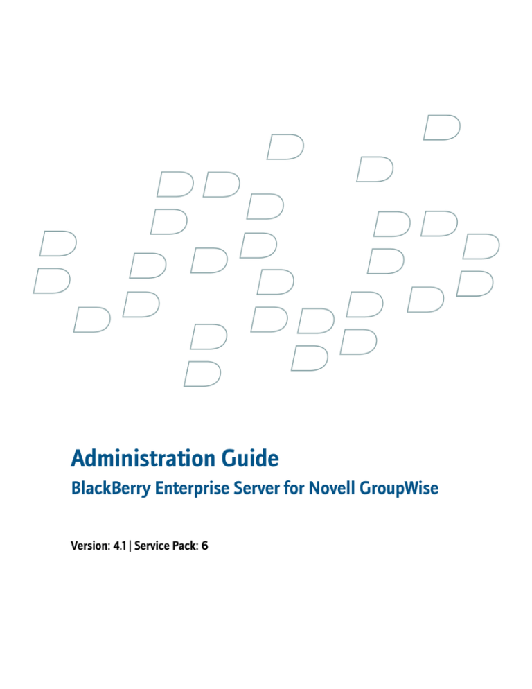 Administration Guide BlackBerry Enterprise Server for Novell GroupWise Administration Guide BlackBerry Enterprise Server for Novell GroupWise