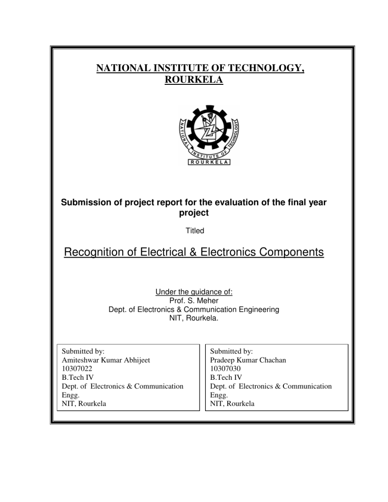 Recognition of Electrical & Electronics Components NATIONAL INSTITUTE OF TECHNOLOGY, ROURKELA Recognition of Electrical & Electronics Components NATIONAL INSTITUTE OF TECHNOLOGY, ROURKELA