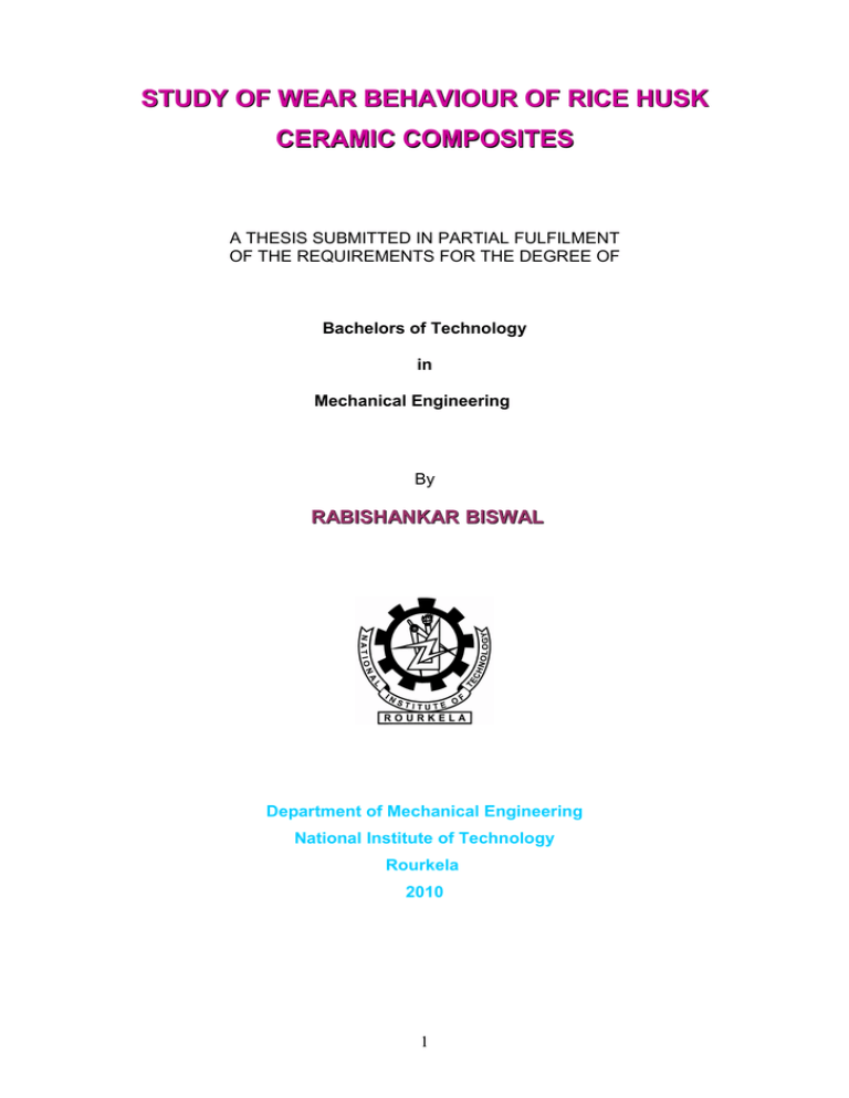 STUDY OF WEAR BEHAVIOUR OF RICE HUSK CERAMIC COMPOSITES RABISHANKAR BISWAL STUDY OF WEAR BEHAVIOUR OF RICE HUSK CERAMIC COMPOSITES RABISHANKAR BISWAL