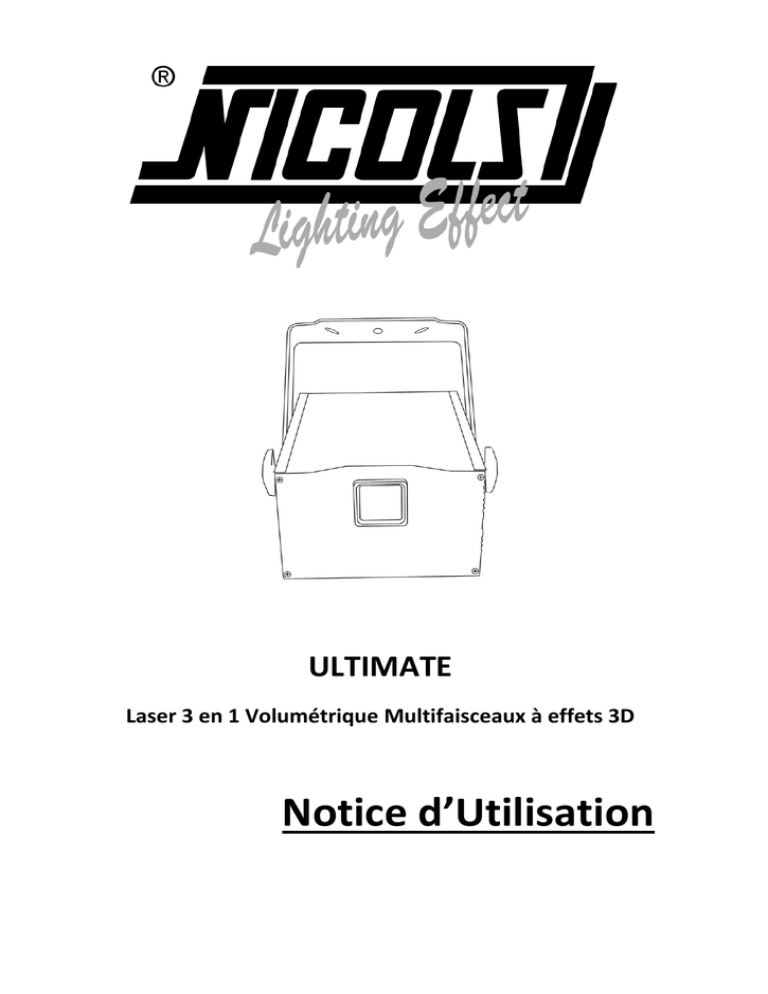 Notice d’Utilisation ULTIMATE Laser 3 en 1 Volumétrique Multifaisceaux à effets 3D Notice d’Utilisation ULTIMATE Laser 3 en 1 Volumétrique Multifaisceaux à effets 3D
