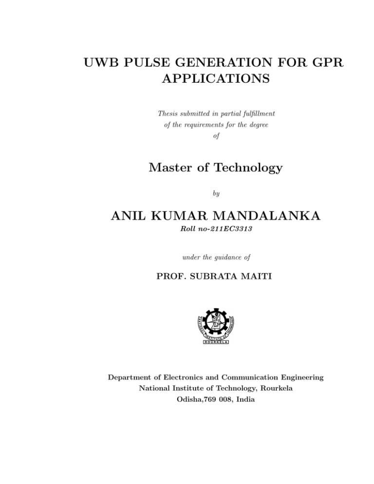 UWB PULSE GENERATION FOR GPR APPLICATIONS Master of Technology ANIL KUMAR MANDALANKA UWB PULSE GENERATION FOR GPR APPLICATIONS Master of Technology ANIL KUMAR MANDALANKA