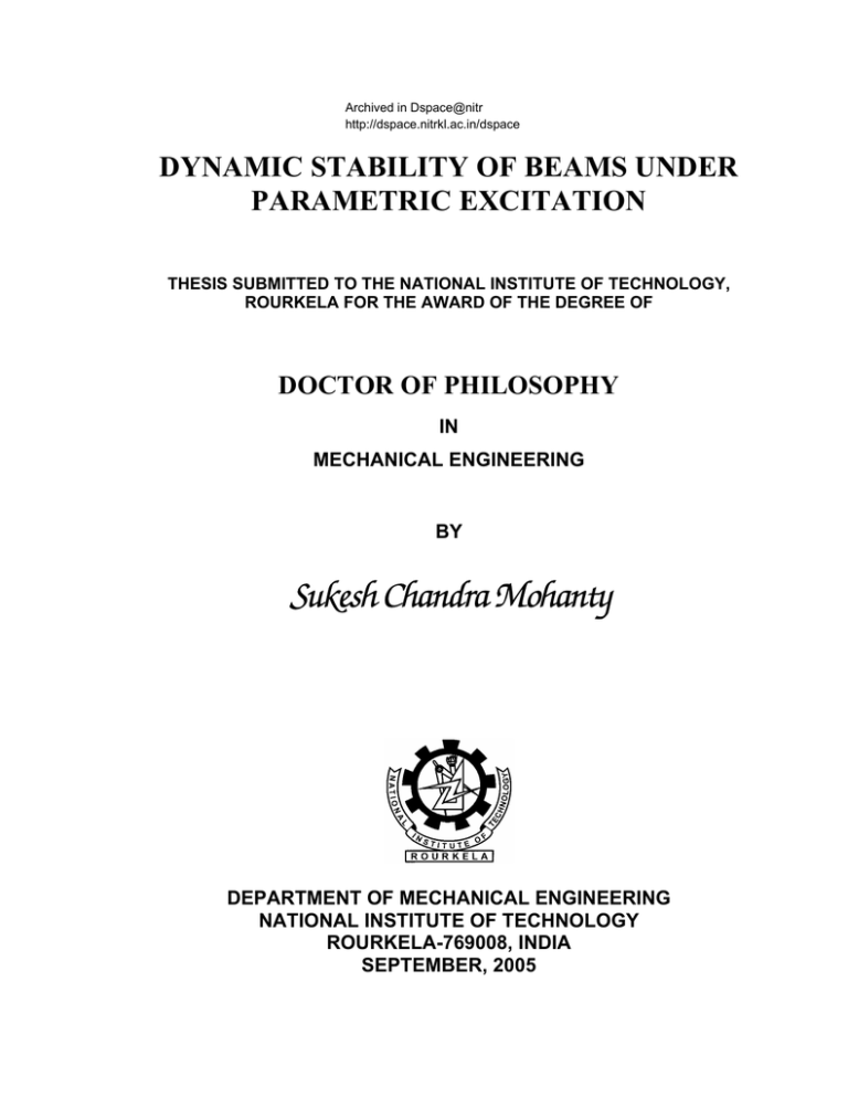 Sukesh Chandra Mohanty DYNAMIC STABILITY OF BEAMS UNDER PARAMETRIC EXCITATION DOCTOR OF PHILOSOPHY Sukesh Chandra Mohanty DYNAMIC STABILITY OF BEAMS UNDER PARAMETRIC EXCITATION DOCTOR OF PHILOSOPHY