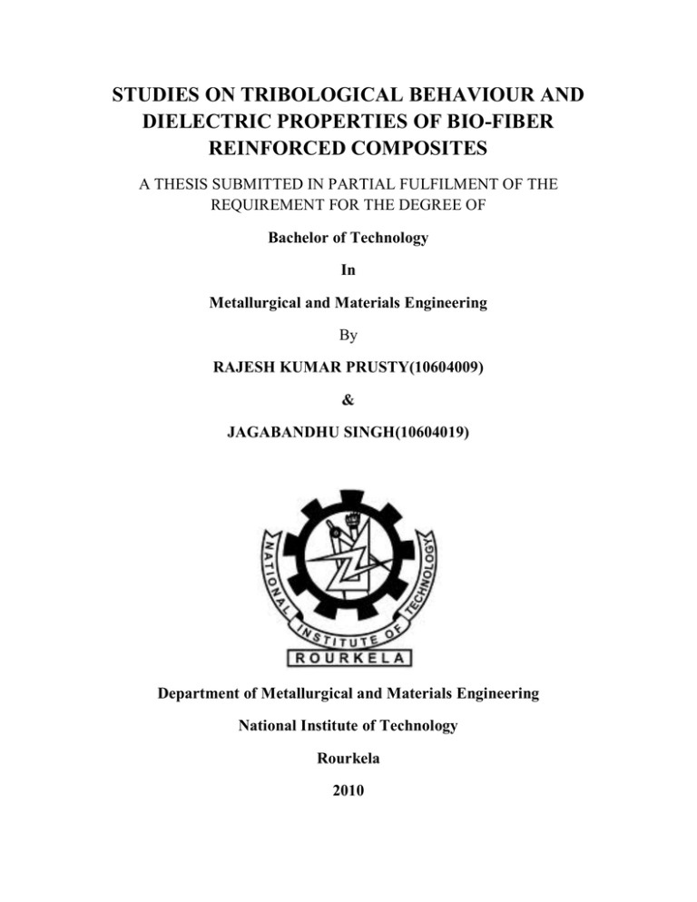 STUDIES ON TRIBOLOGICAL BEHAVIOUR AND DIELECTRIC PROPERTIES OF BIO-FIBER REINFORCED COMPOSITES STUDIES ON TRIBOLOGICAL BEHAVIOUR AND DIELECTRIC PROPERTIES OF BIO-FIBER REINFORCED COMPOSITES
