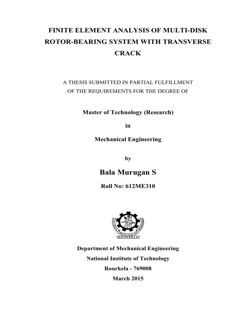 Bala Murugan S FINITE ELEMENT ANALYSIS OF MULTI-DISK ROTOR-BEARING SYSTEM WITH TRANSVERSE CRACK Bala Murugan S FINITE ELEMENT ANALYSIS OF MULTI-DISK ROTOR-BEARING SYSTEM WITH TRANSVERSE CRACK