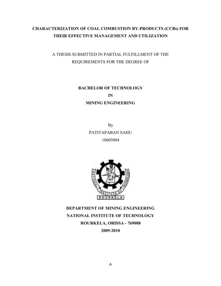 CHARACTERIZATION OF COAL COMBUSTION BY-PRODUCTS (CCBs) FOR BACHELOR OF TECHNOLOGY CHARACTERIZATION OF COAL COMBUSTION BY-PRODUCTS (CCBs) FOR BACHELOR OF TECHNOLOGY