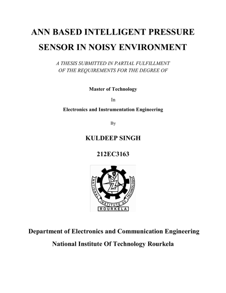 ANN BASED INTELLIGENT PRESSURE SENSOR IN NOISY ENVIRONMENT KULDEEP SINGH 212EC3163 ANN BASED INTELLIGENT PRESSURE SENSOR IN NOISY ENVIRONMENT KULDEEP SINGH 212EC3163