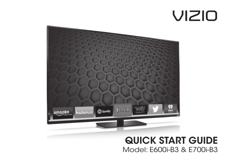 VIZIO QUICK START GUIDE Model: E600i-B3 & E700i-B3 VIZIO QUICK START GUIDE Model: E600i-B3 & E700i-B3