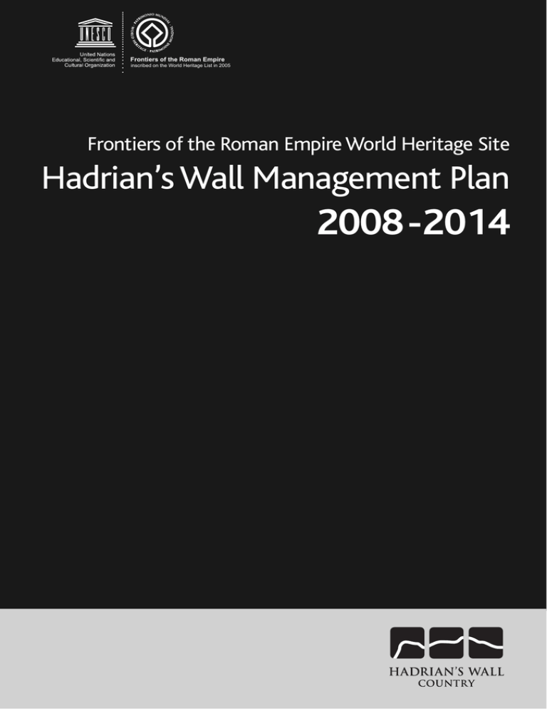 2008-2014 Hadrian’s Wall Management Plan Frontiers of the Roman Empire 2008-2014 Hadrian’s Wall Management Plan Frontiers of the Roman Empire