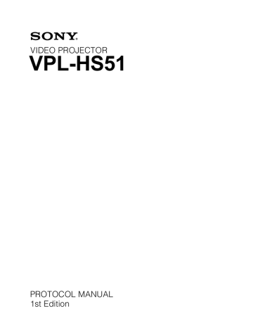 VPL-HS51 VIDEO PROJECTOR PROTOCOL MANUAL 1st Edition VPL-HS51 VIDEO PROJECTOR PROTOCOL MANUAL 1st Edition
