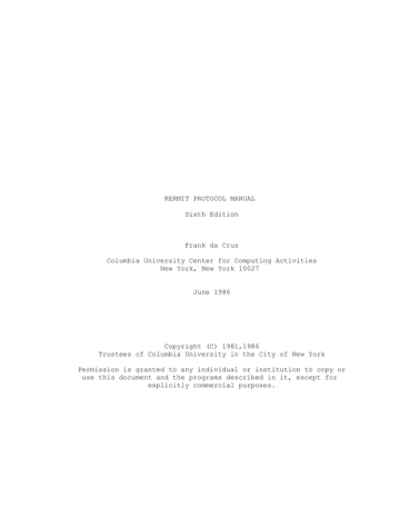 KERMIT PROTOCOL MANUAL Sixth Edition Frank da Cruz KERMIT PROTOCOL MANUAL Sixth Edition Frank da Cruz