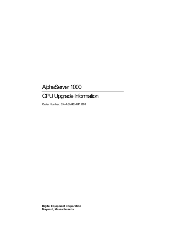 AlphaServer 1000 CPU Upgrade Information Order Number: EK–ASM42–UP. B01 Digital Equipment Corporation AlphaServer 1000 CPU Upgrade Information Order Number: EK–ASM42–UP. B01 Digital Equipment Corporation