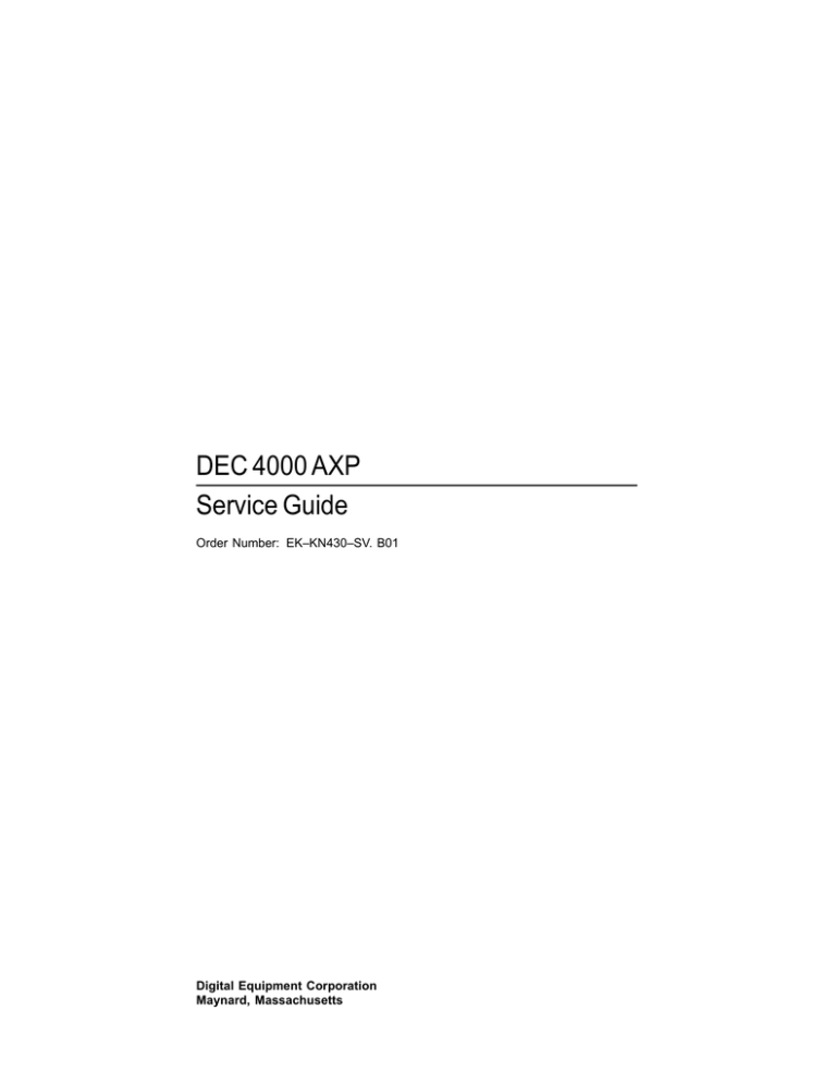 DEC 4000 AXP Service Guide Order Number: EK–KN430–SV. B01 Digital Equipment Corporation DEC 4000 AXP Service Guide Order Number: EK–KN430–SV. B01 Digital Equipment Corporation