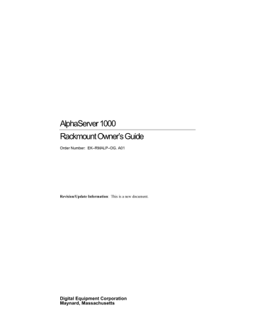 AlphaServer 1000 Rackmount Owner’s Guide Digital Equipment Corporation Maynard, Massachusetts AlphaServer 1000 Rackmount Owner’s Guide Digital Equipment Corporation Maynard, Massachusetts