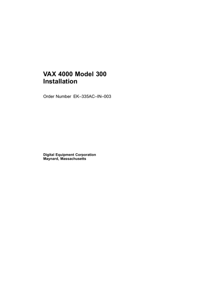 VAX 4000 Model 300 Installation Order Number EK–335AC–IN–003 Digital Equipment Corporation VAX 4000 Model 300 Installation Order Number EK–335AC–IN–003 Digital Equipment Corporation