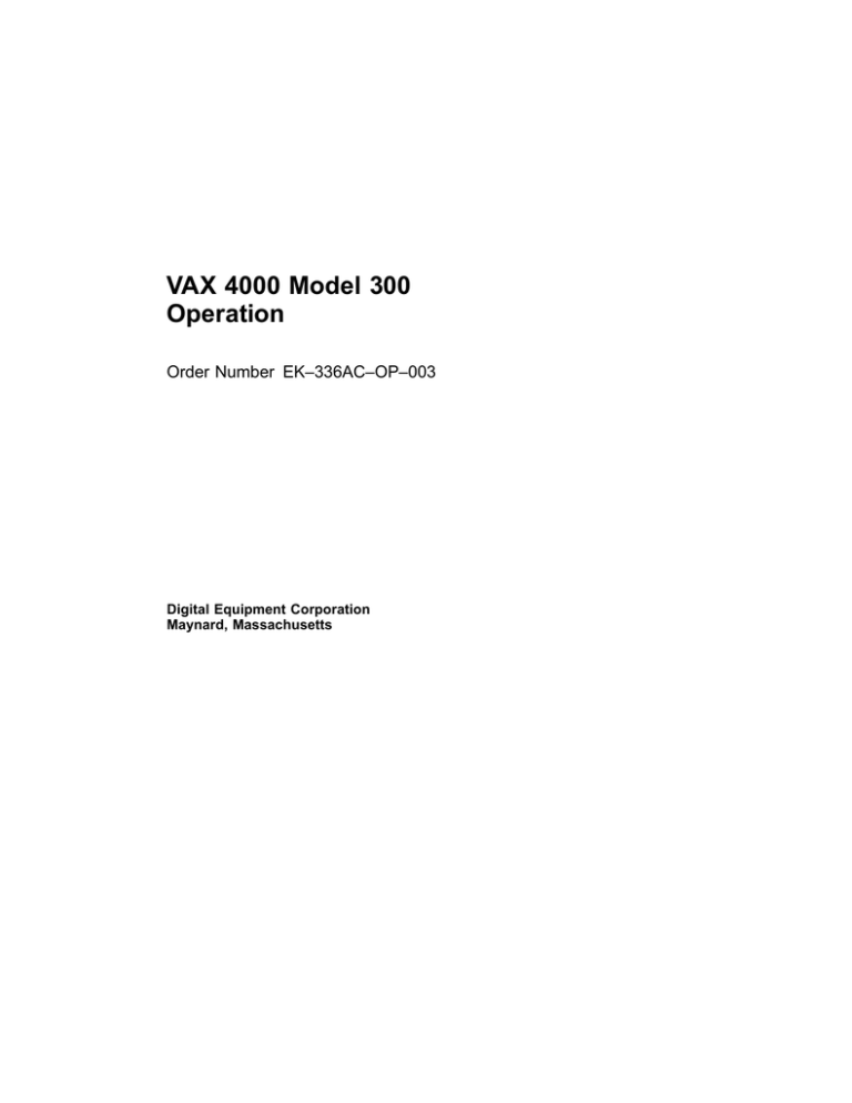 VAX 4000 Model 300 Operation Order Number EK–336AC–OP–003 Digital Equipment Corporation VAX 4000 Model 300 Operation Order Number EK–336AC–OP–003 Digital Equipment Corporation