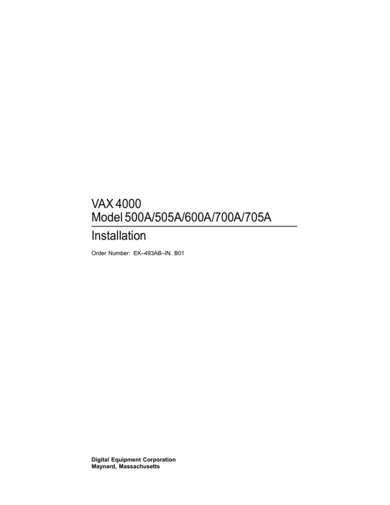 VAX 4000 Model 500A/505A/600A/700A/705A Installation Order Number: EK–493AB–IN. B01 VAX 4000 Model 500A/505A/600A/700A/705A Installation Order Number: EK–493AB–IN. B01