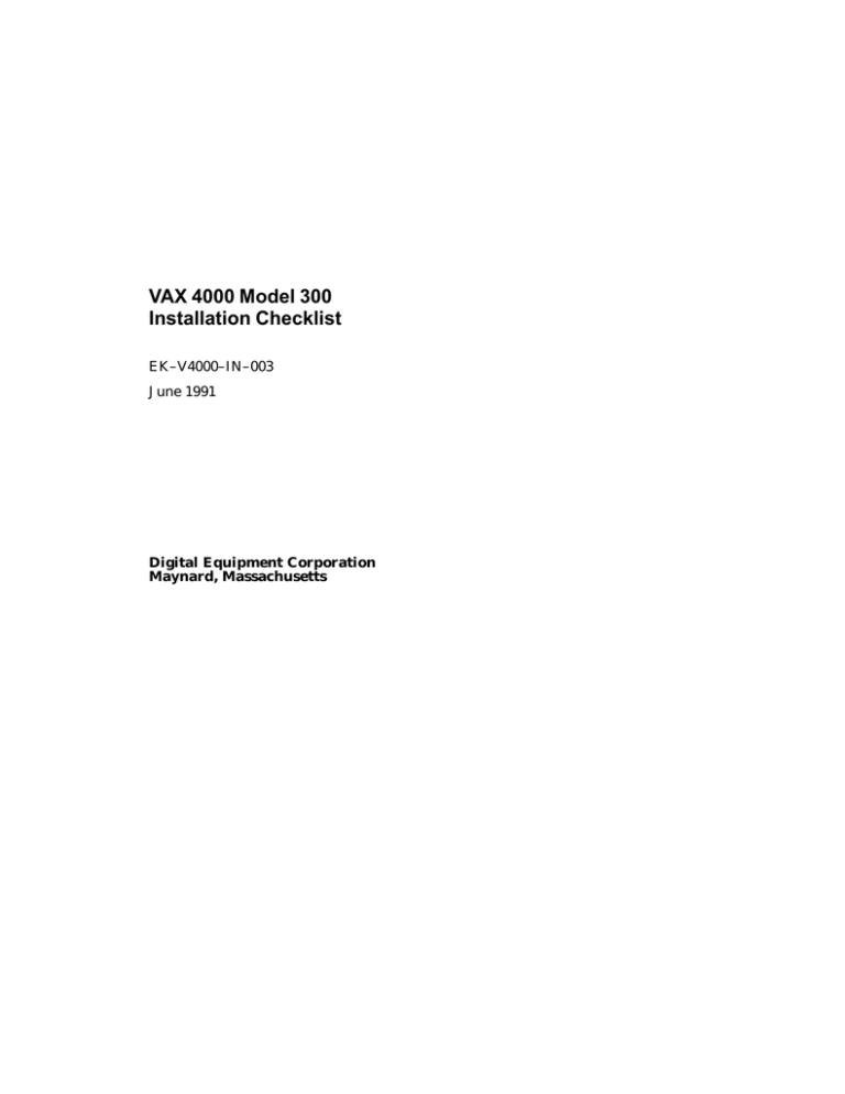VAX 4000 Model 300 Installation Checklist EK–V4000–IN–003 June 1991 VAX 4000 Model 300 Installation Checklist EK–V4000–IN–003 June 1991