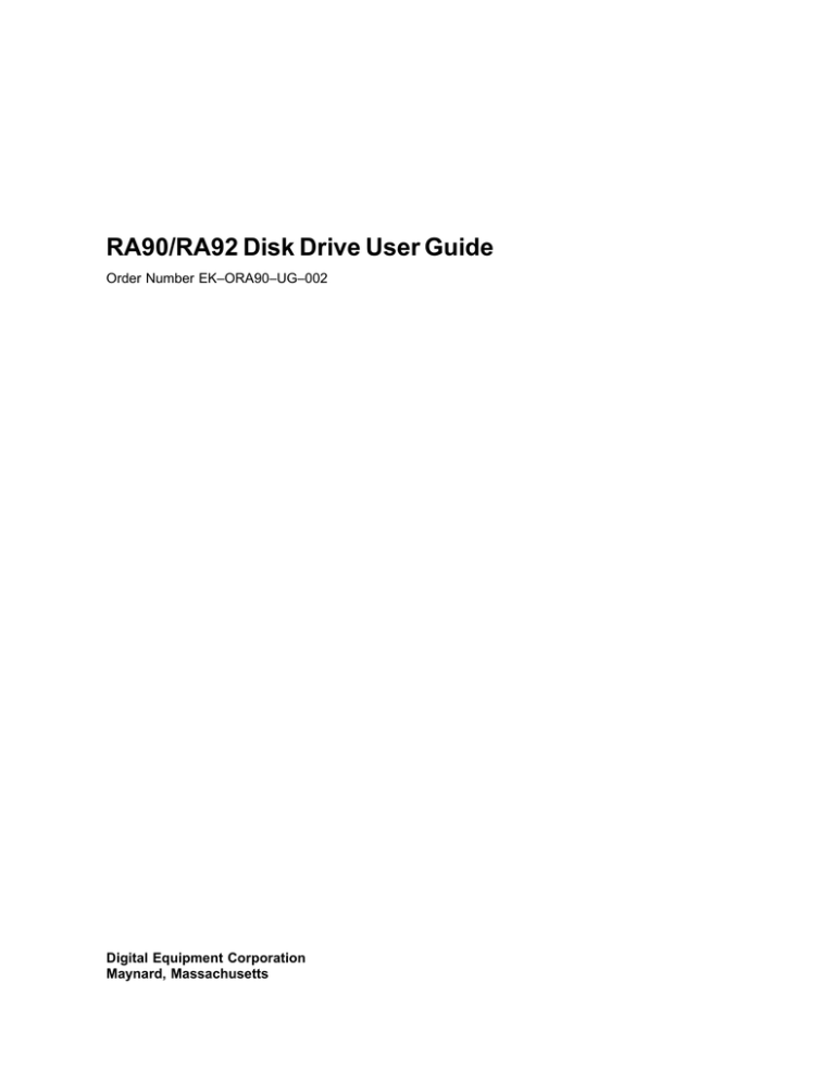 RA90/RA92 Disk Drive User Guide Order Number EK–ORA90–UG–002 Digital Equipment Corporation Maynard, Massachusetts RA90/RA92 Disk Drive User Guide Order Number EK–ORA90–UG–002 Digital Equipment Corporation Maynard, Massachusetts