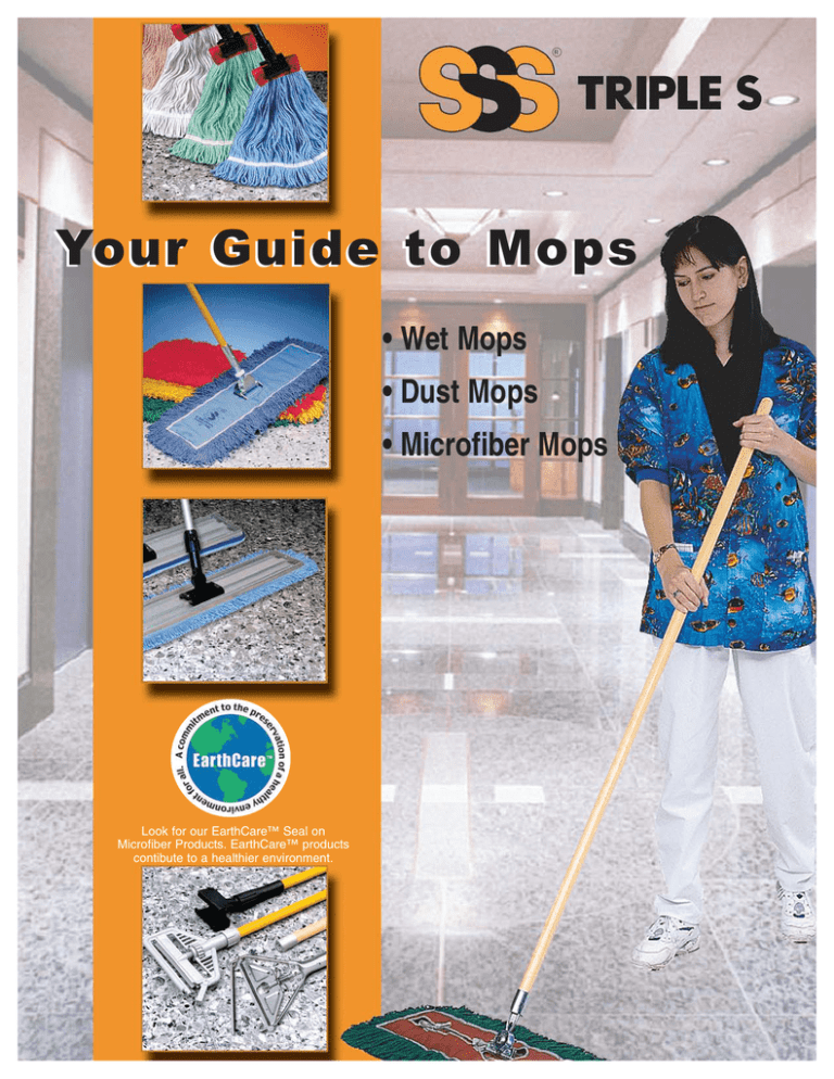 Your Guide to Mops • Wet Mops • Dust Mops • Microfiber Mops Your Guide to Mops • Wet Mops • Dust Mops • Microfiber Mops