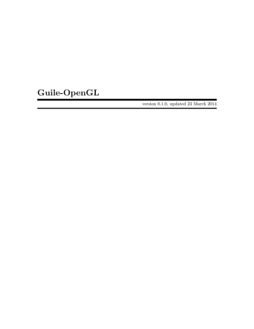 Guile-OpenGL version 0.1.0, updated 23 March 2014 Guile-OpenGL version 0.1.0, updated 23 March 2014