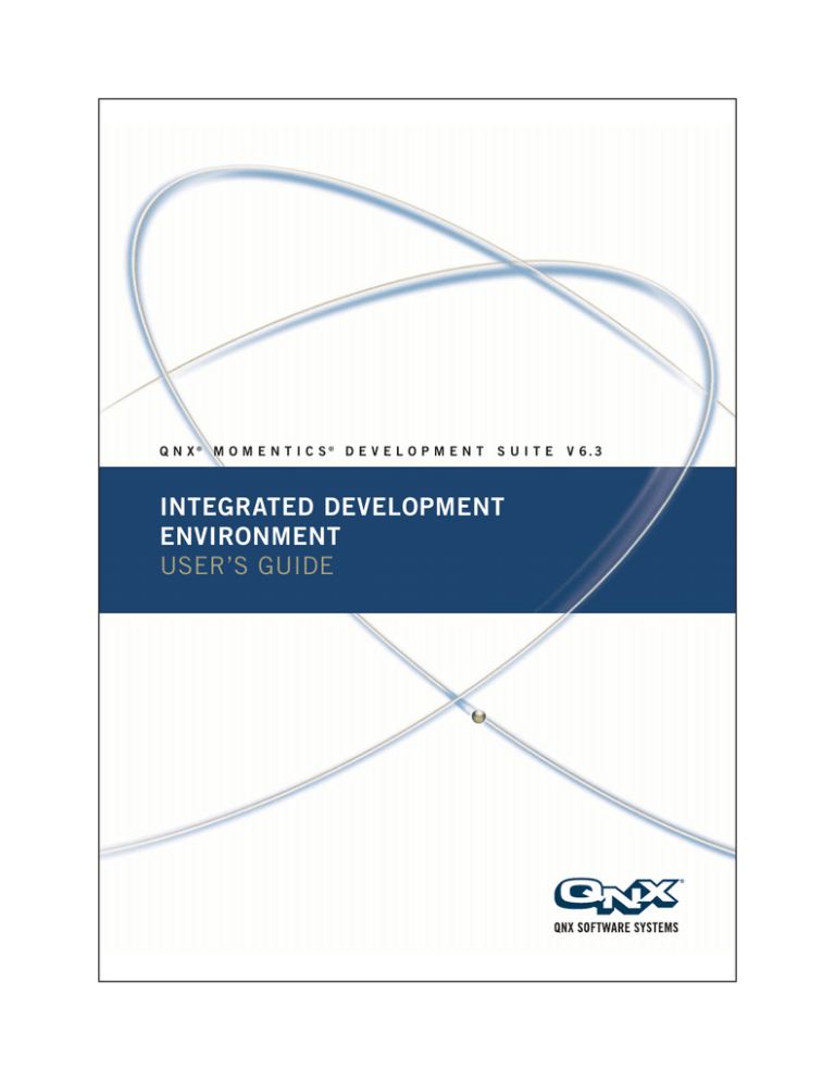 INTEGRATED DEVELOPMENT ENVIRONMENT USER’S GUIDE Q N X INTEGRATED DEVELOPMENT ENVIRONMENT USER’S GUIDE Q N X