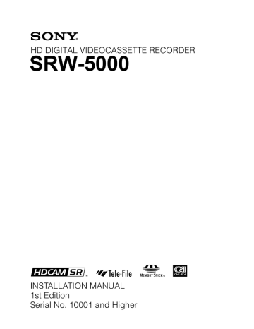 SRW-5000 HD DIGITAL VIDEOCASSETTE RECORDER INSTALLATION MANUAL 1st Edition SRW-5000 HD DIGITAL VIDEOCASSETTE RECORDER INSTALLATION MANUAL 1st Edition