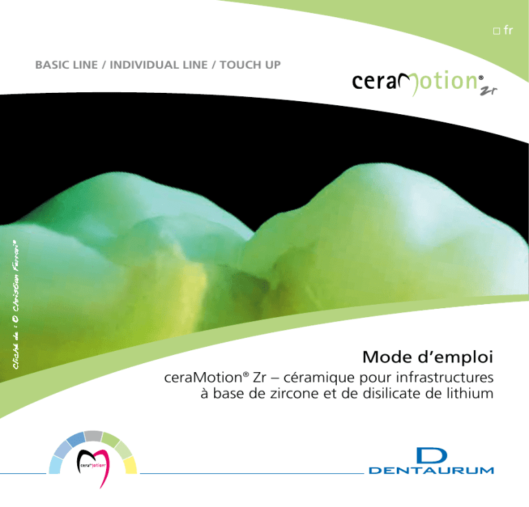 Mode d’emploi ceraMotion Zr – céramique pour infrastructures Mode d’emploi ceraMotion Zr – céramique pour infrastructures