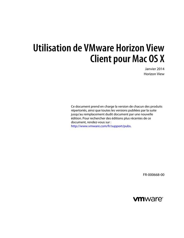 Utilisation de VMware Horizon View Client pour Mac OS X Janvier 2014 Utilisation de VMware Horizon View Client pour Mac OS X Janvier 2014
