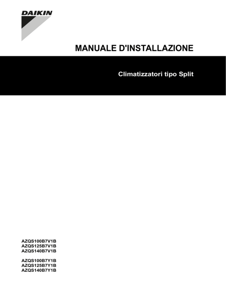 MANUALE D'INSTALLAZIONE Climatizzatori tipo Split AZQS100B7V1B AZQS125B7V1B MANUALE D'INSTALLAZIONE Climatizzatori tipo Split AZQS100B7V1B AZQS125B7V1B