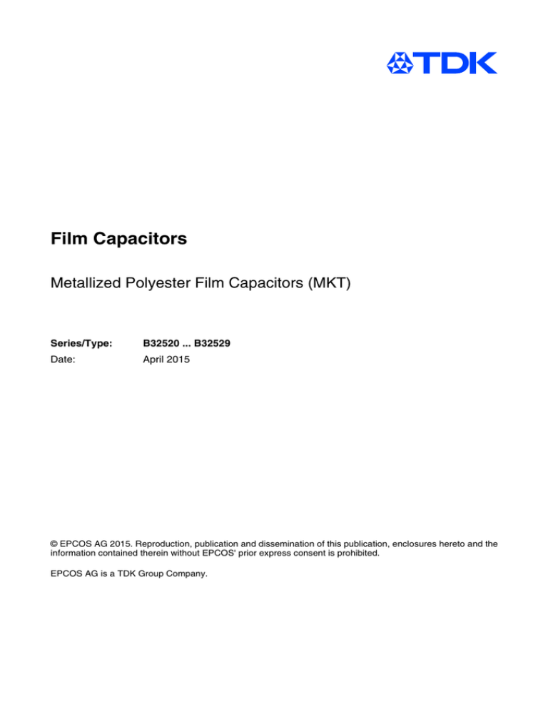 Film Capacitors Metallized Polyester Film Capacitors (MKT) Series/Type: B32520 ... B32529 Film Capacitors Metallized Polyester Film Capacitors (MKT) Series/Type: B32520 ... B32529