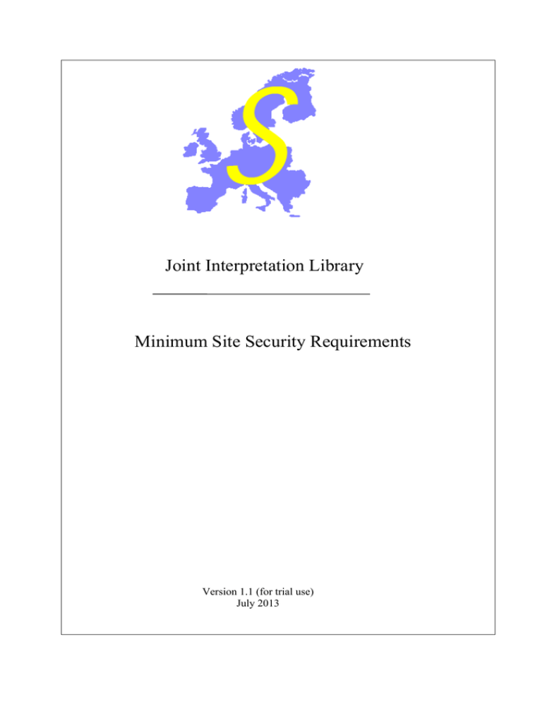 Joint Interpretation Library Minimum Site Security Requirements Version 1.1 (for trial use) Joint Interpretation Library Minimum Site Security Requirements Version 1.1 (for trial use)