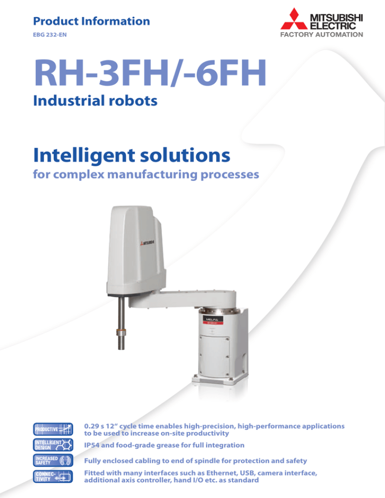 RH-3FH/-6FH Intelligent solutions Industrial robots for complex manufacturing processes RH-3FH/-6FH Intelligent solutions Industrial robots for complex manufacturing processes