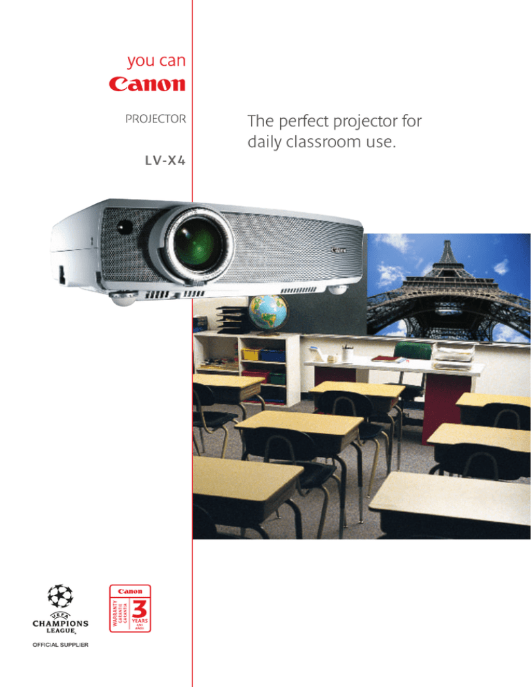 The perfect projector for daily classroom use. LV-X4 PROJECTOR The perfect projector for daily classroom use. LV-X4 PROJECTOR