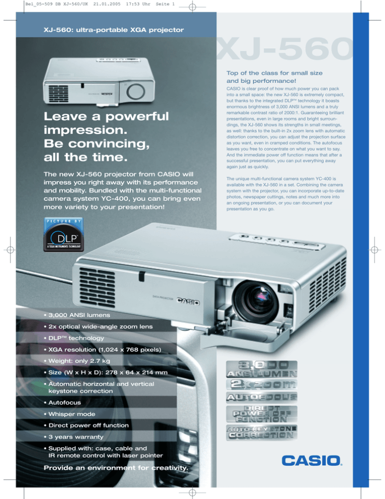 XJ-560 XJ-560: ultra-portable XGA projector Top of the class for small size XJ-560 XJ-560: ultra-portable XGA projector Top of the class for small size