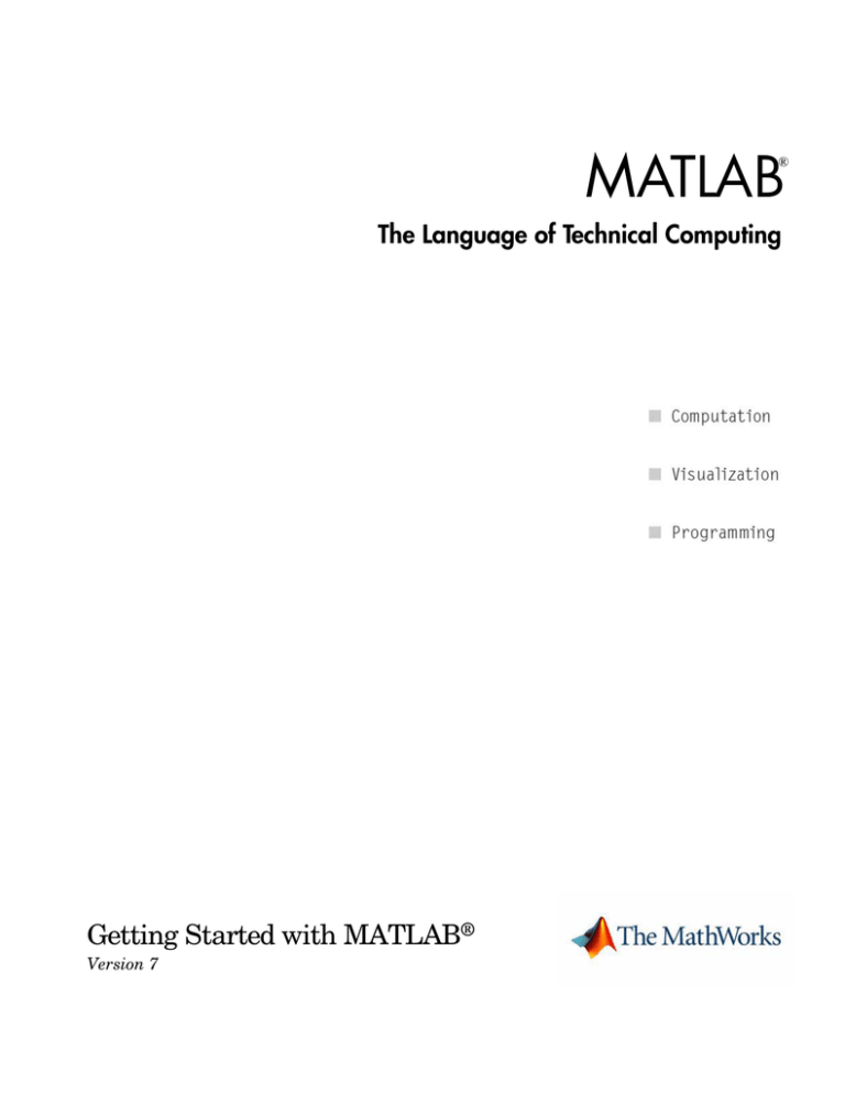M ATLAB Getting Started with MATLAB The Language of Technical Computing M ATLAB Getting Started with MATLAB The Language of Technical Computing