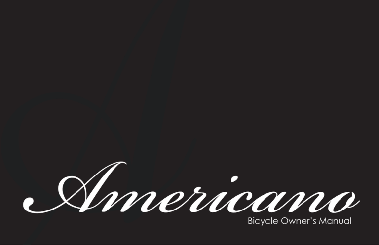 Bicycle Owner’s Manual Americano Bicycles Found Only At: Performance Bicycle Bicycle Owner’s Manual Americano Bicycles Found Only At: Performance Bicycle