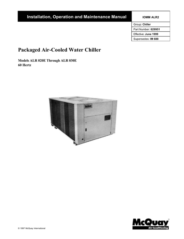 Packaged Air-Cooled Water Chiller Installation, Operation and Maintenance Manual 60 Hertz Packaged Air-Cooled Water Chiller Installation, Operation and Maintenance Manual 60 Hertz