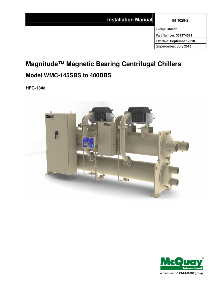 Magnitude™ Magnetic Bearing Centrifugal Chillers Model WMC-145SBS to 400DBS Installation Manual HFC-134a Magnitude™ Magnetic Bearing Centrifugal Chillers Model WMC-145SBS to 400DBS Installation Manual HFC-134a