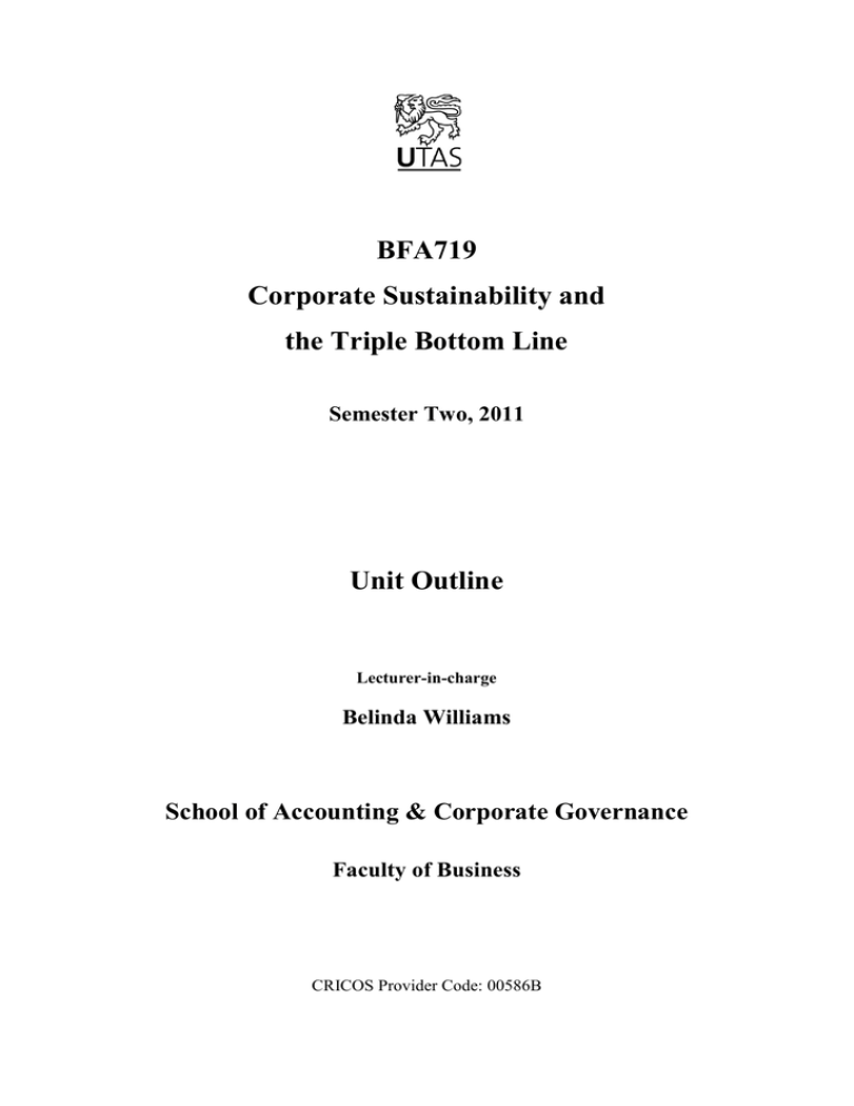 BFA719 Corporate Sustainability and the Triple Bottom Line Unit Outline BFA719 Corporate Sustainability and the Triple Bottom Line Unit Outline