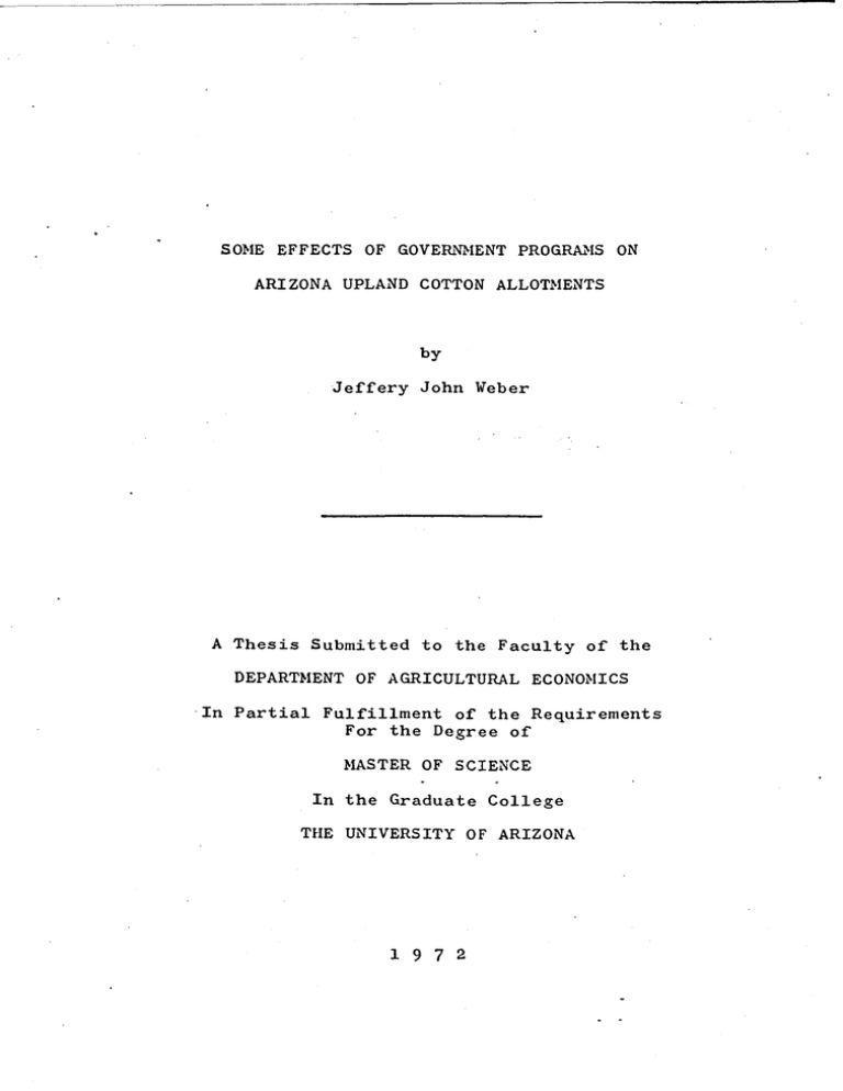 SOME EFFECTS OF GOVERNMENT PROGRAMS ... ARIZONA UPLAND COTTON ALLOTMENTS by Jeffery John Weber SOME EFFECTS OF GOVERNMENT PROGRAMS ... ARIZONA UPLAND COTTON ALLOTMENTS by Jeffery John Weber