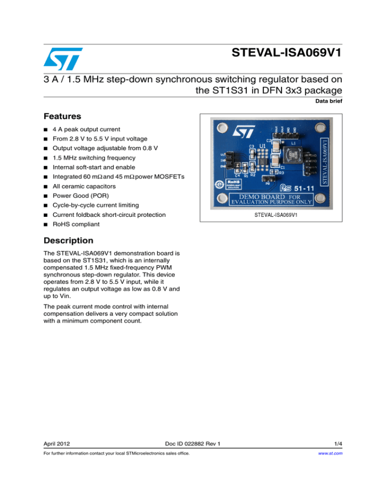 STEVAL-ISA069V1 3 A / 1.5 MHz step-down synchronous switching regulator based... the ST1S31 in DFN 3x3 package Features STEVAL-ISA069V1 3 A / 1.5 MHz step-down synchronous switching regulator based... the ST1S31 in DFN 3x3 package Features