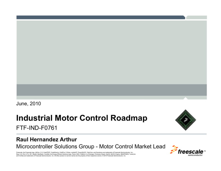 Industrial Motor Control Roadmap FTF-IND-F0761 Raul Hernandez Arthur Industrial Motor Control Roadmap FTF-IND-F0761 Raul Hernandez Arthur